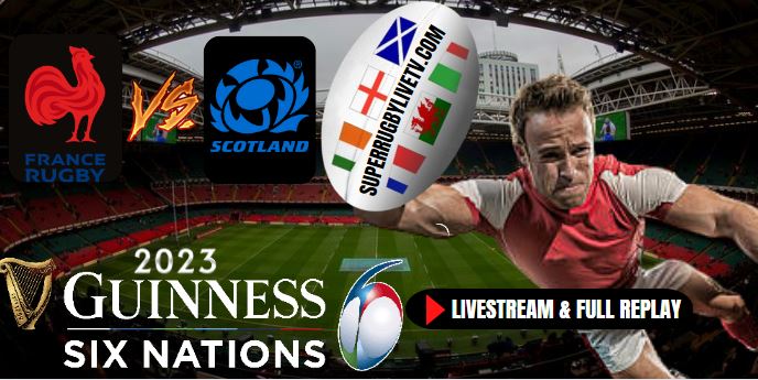 France VS Scotland Six Nations Rugby Live Stream Full Replay