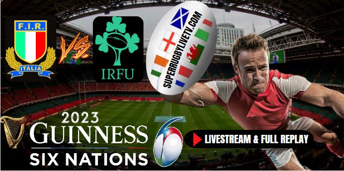 Italy VS Ireland Six Nations Rugby Live Stream Full Replay