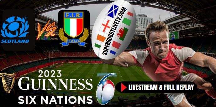 Italy VS Scotland Six Nations Rugby Live Stream Full Replay