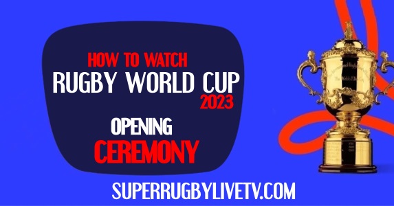 How to watch Rugby World Cup Opening Ceremony 2023 Live Stream