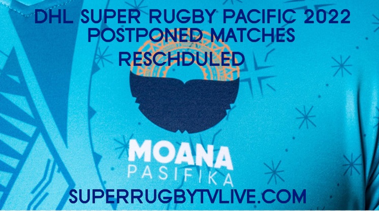 2022-dhl-super-rugby-pacific-postponed-matches-rescheduled