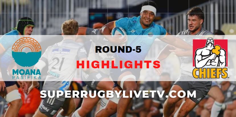 Moana Pasifika Vs Chiefs Super Rugby Pacific Highlights Rd 5