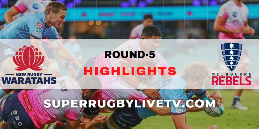 Waratahs Vs Rebels Super Rugby Pacific Highlights Rd 5