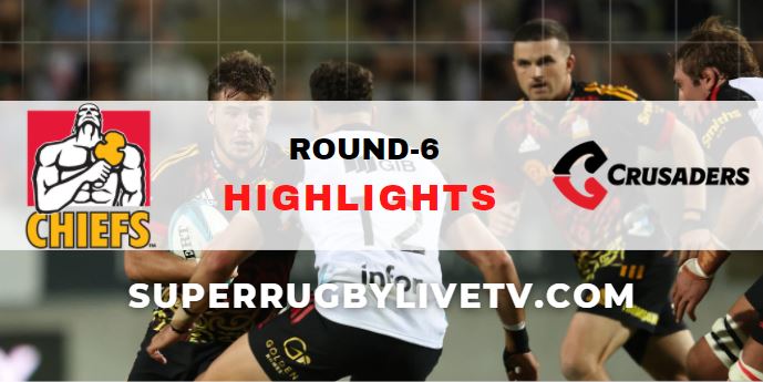 Chiefs Vs Crusaders Super Rugby Pacific Rd 6 Highlights