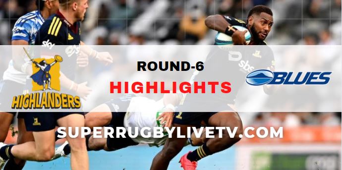 Highlanders Vs Blues Super Rugby Pacific Rd 6 Highlights