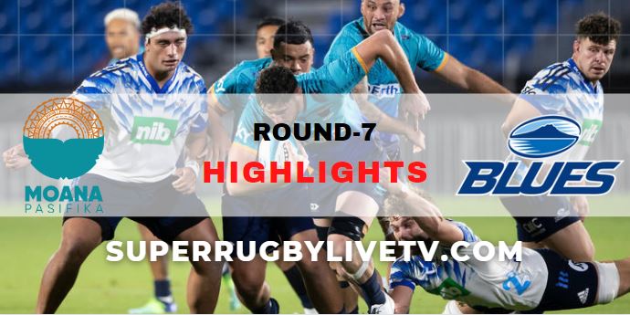 Moana Pasifika Vs Blues Super Rugby Pacific Highlights Rd 7