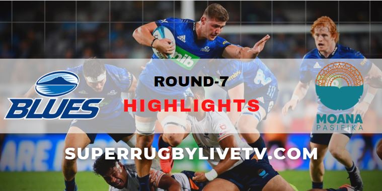 Blues Vs Moana Pasifika Super Rugby Pacific Highlights Rd 7