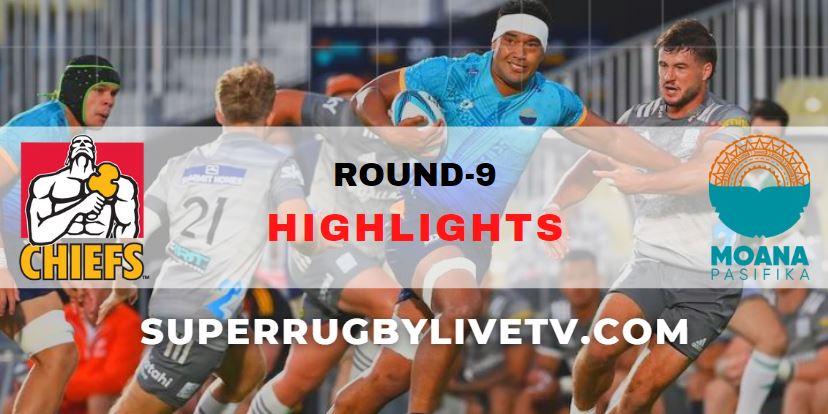 Chiefs Vs Moana Super Rugby Pacific Highlights Rd 9