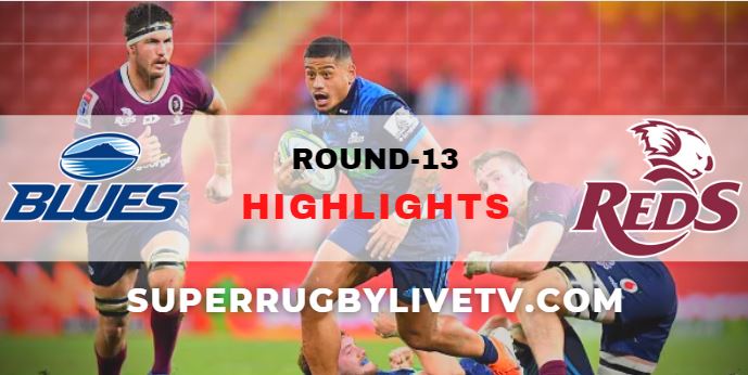Blues Vs Queensland Reds Super Rugby Highlights Rd 13