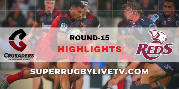 Crusaders Vs Queensland Reds Super Rugby Highlights Rd 15