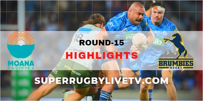 Moana Pasifika Vs Brumbies Super Rugby Highlights Rd 15
