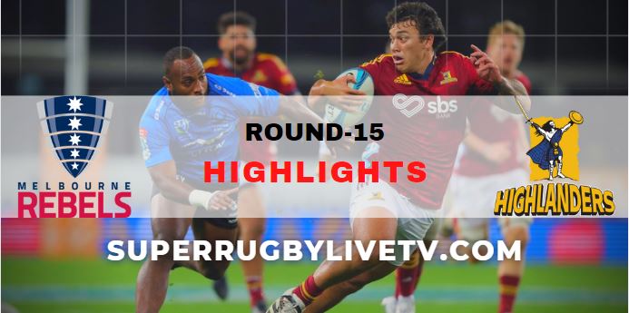 Rebels Vs Highlanders Super Rugby Highlights Rd 15