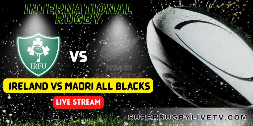 how-to-watch-maori-all-blacks-vs-ireland-live-stream--replay