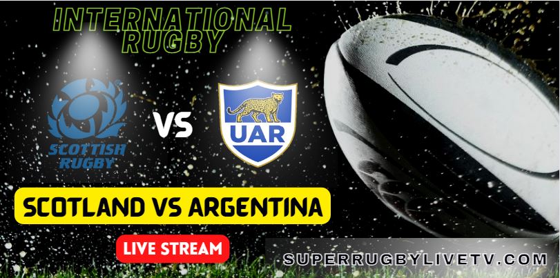argentina-vs-scotland-international-rugby-live-streaming