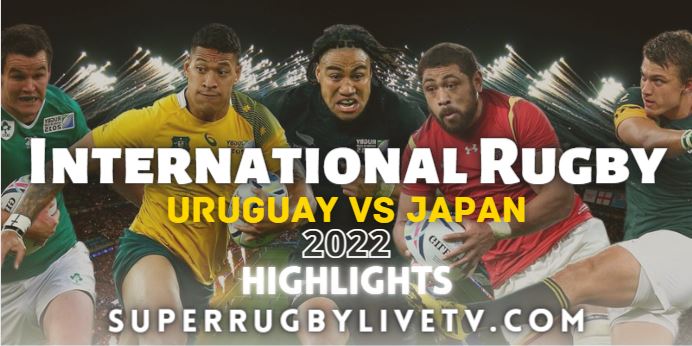 Uruguay Vs Japan International Rugby Highlights