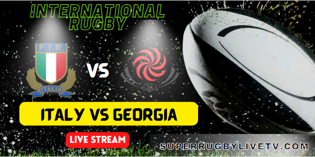 italy-vs-georgia-international-rugby-live-streaming