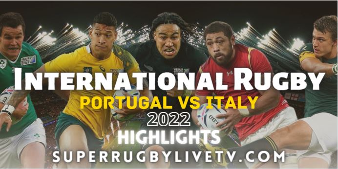 Portugal Vs Italy International Rugby Highlights