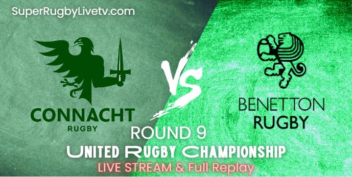 Connacht Vs Benetton Rugby Live Stream 2022: Rd-9 United Rugby Championship: Replay