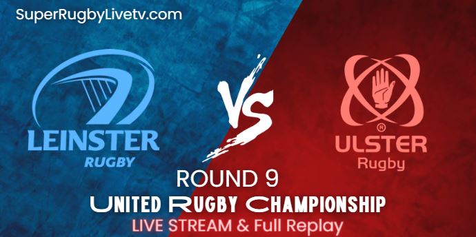 Leinster Vs Ulster Rugby Live Stream 2022: Rd-9 United Rugby Championship: Replay