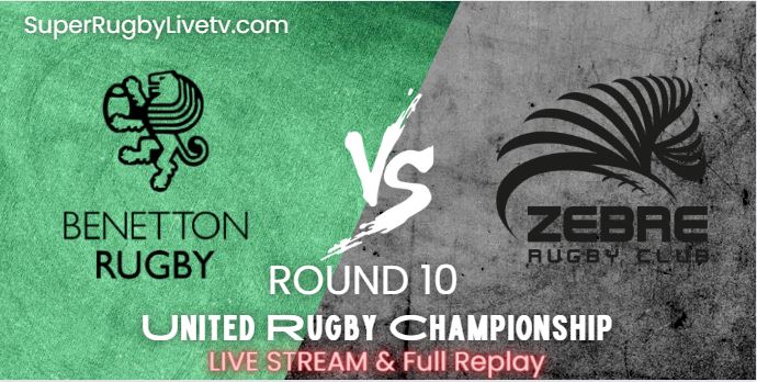 Benetton Rugby Vs Zebre Rugby Live Stream 2022: Rd-10 United Rugby Championship: Replay
