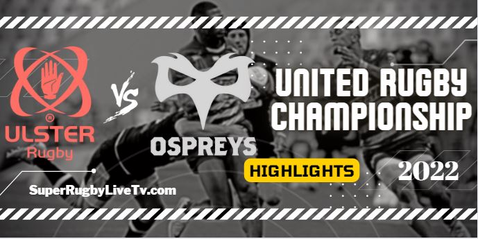 Ulster Vs Ospreys Rugby Highlights 08Oct2022 URC