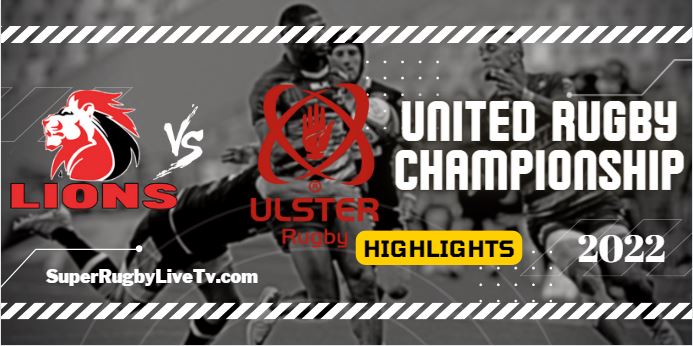 Lions Vs Ulster Rugby Highlights 15oct2022 URC