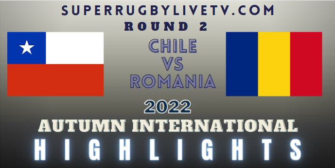 Chile Vs Romania Autumn International Rugby Highlights 05Nov2022