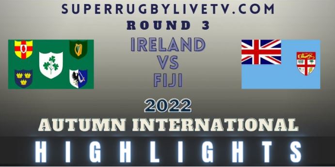 Ireland Vs Fiji Autumn International Rugby Highlights 12Nov2022