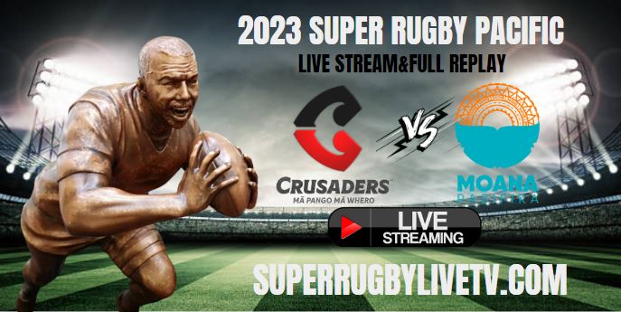 Crusaders Vs Moana Pasifika Live Stream | 2023 Super Rugby Pacific Rd 7 | Full Match Replay