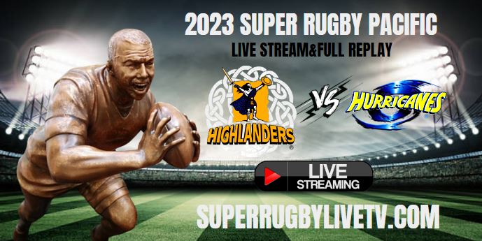 Highlanders Vs Hurricanes Live Stream | 2023 Super Rugby Pacific Rd 7 | Full Match Replay