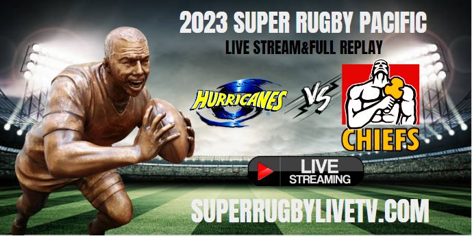 Hurricanes Vs Chiefs Live Stream | 2023 Super Rugby Pacific Rd 8 | Full Match Replay