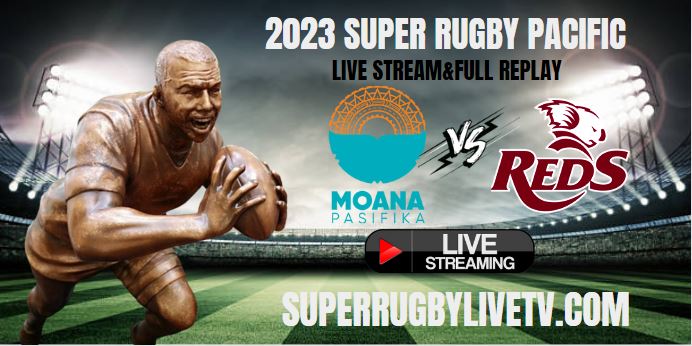 Moana Pasifika Vs Reds Live Stream | 2023 Super Rugby Pacific Rd 8 | Full Match Replay