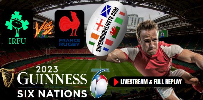 france-vs-ireland-six-nations-rugby-live-stream-full-replay