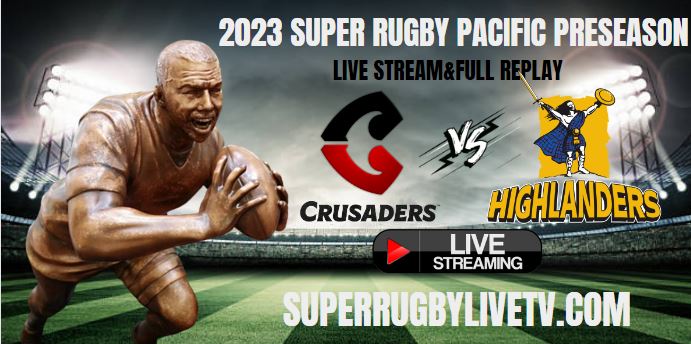 Highlanders Vs Crusaders Live Stream | 2023 Super Rugby Pacific Pre-season | Full Match Replay slider