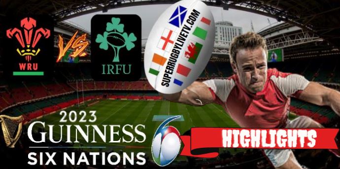 IRELAND VS WALES HIGHLIGHTS Guinness Six Nations 05feb2023