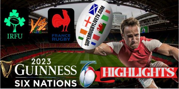 France VS Ireland HIGHLIGHTS Guinness Six Nations 11feb2023