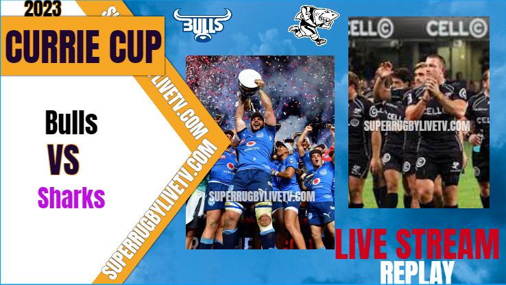 Blue Bulls VS Sharks Live Stream & Replay - 2023 Currie Cup - Rd 6
