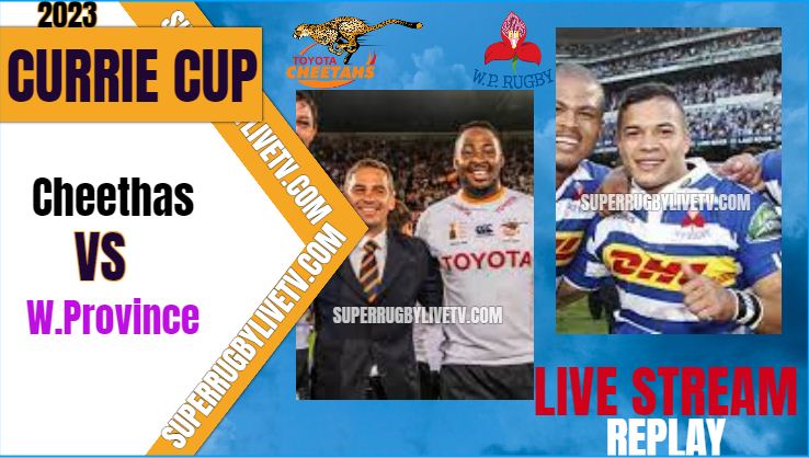 Cheetahs VS Western Province Live Stream & Replay - 2023 Currie Cup - Rd 6