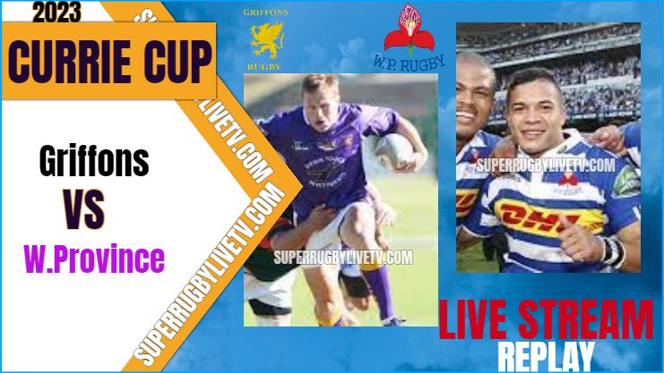 Griffons VS Western Province Live Stream & Replay - 2023 Currie Cup - Rd 5