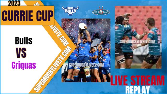 Griquas VS Blue Bulls Live Stream & Replay - 2023 Currie Cup - Rd 5