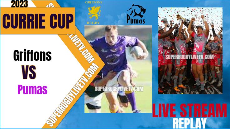 Pumas VS Griffons Live Stream & Replay - 2023 Currie Cup - Rd 6