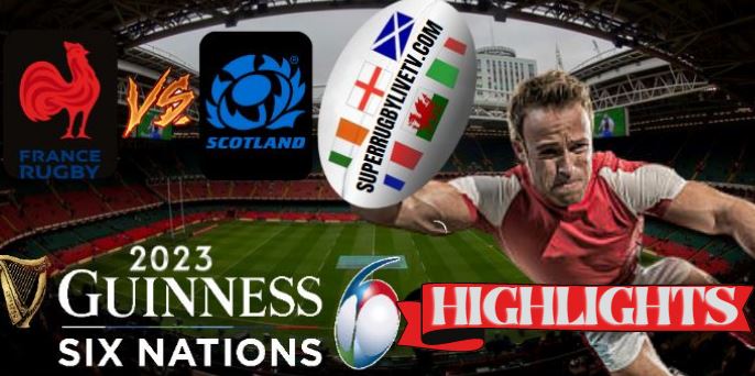 Scotland VS France HIGHLIGHTS Guinness Six Nations 26feb2023