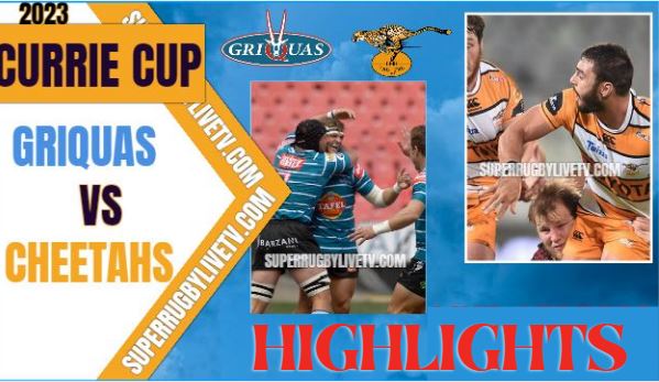 Cheetahs VS Griquas Highlights Currie Cup 10Mar2023
