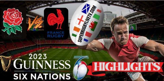France VS England HIGHLIGHTS Guinness Six Nations 11Mar2023