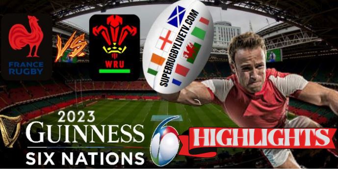 France VS Wales HIGHLIGHTS Guinness Six Nations 19Mar2023