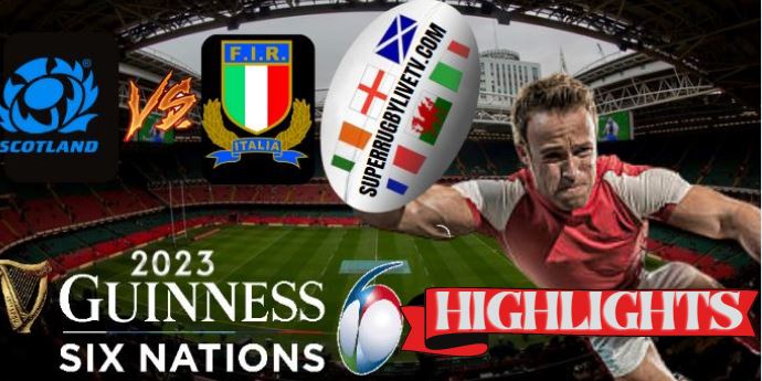 Italy VS Scotland HIGHLIGHTS Guinness Six Nations 19Mar2023