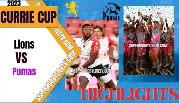 Pumas VS Lions Highlights Currie Cup 17Mar2023