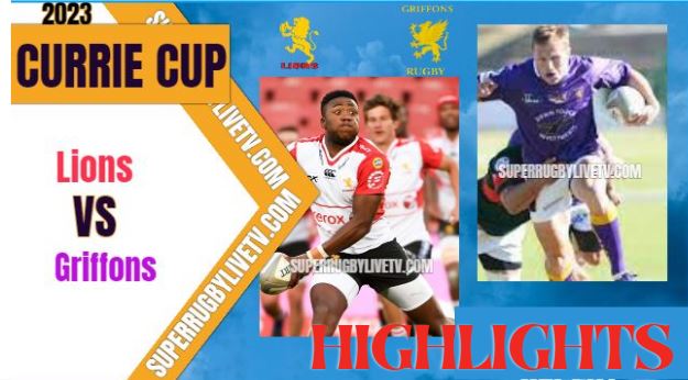 Lions VS Griffons Highlights Currie Cup 24Mar2023