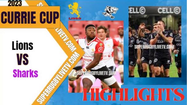 Sharks VS Lions Highlights Currie Cup 01Apr2023