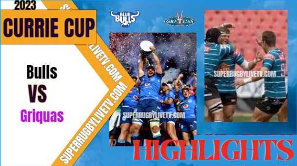Griquas VS Bulls Highlights Currie Cup 07Apr2023